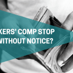 Can Workers Comp Stop Paying Without Notice